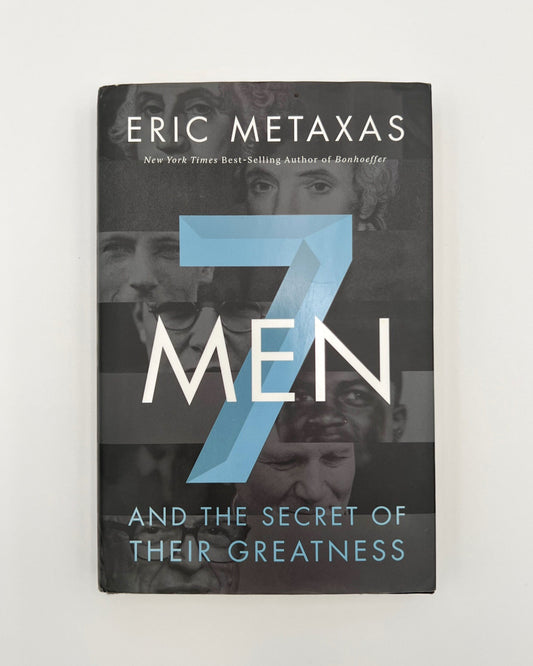 7 Men and the secret of their greatness,Eric Metaxes