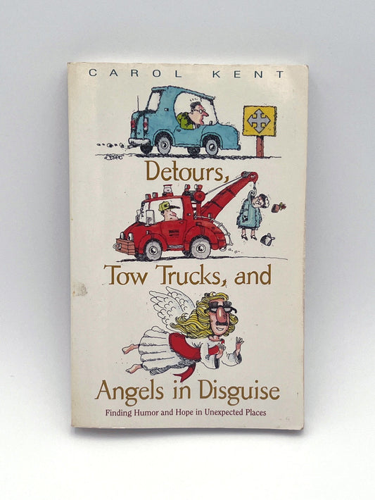 Detours, Tow Trucks, and Angels in Disguise, Carol Kent