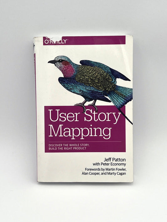 User Story Mapping ,Jeff Patton with Peter Economy